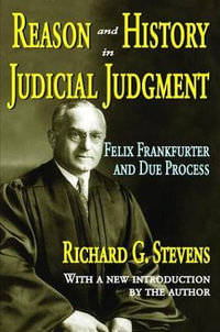 Reason and History in Judicial Judgment : Felix Frankfurter and Due Process - Richard Stevens