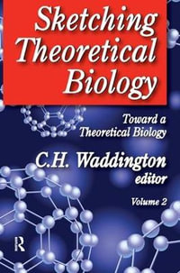 Sketching Theoretical Biology : Toward a Theoretical Biology, Volume 2 - Wilhelmina A. Leigh