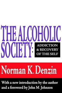 The Alcoholic Society : Addiction and Recovery of the Self - Reece McGee