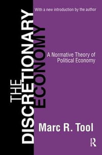 The Discretionary Economy : A Normative Theory of Political Economy - Marc Tool