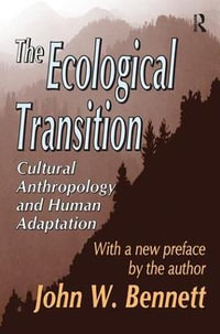 The Ecological Transition : Cultural Anthropology and Human Adaptation - John W. Bennett