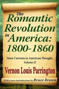 The Romantic Revolution in America : 1800-1860: Main Currents in American Thought - Michael Young