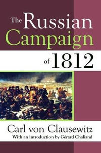 The Russian Campaign of 1812 - Carl von Clausewitz