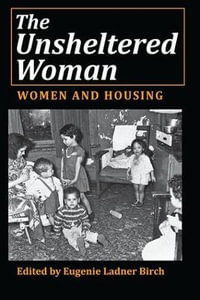 The Unsheltered Woman : Women and Housing - Randall Hinshaw