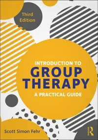 Introduction to Group Therapy : A Practical Guide, Third Edition - Scott Simon Fehr