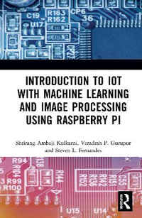 Introduction to IoT with Machine Learning and Image Processing using Raspberry Pi - Shrirang Ambaji Kulkarni