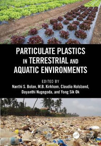 Particulate Plastics in Terrestrial and Aquatic Environments - Nanthi S. Bolan