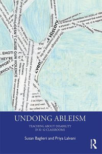 Undoing Ableism : Teaching About Disability in K-12 Classrooms - Priya Lalvani