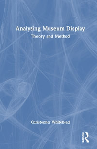 Analysing Museum Display : Theory and Method - Christopher Whitehead