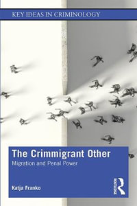 The Crimmigrant Other : Migration and Penal Power - Katja  Franko