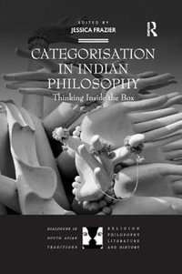 Categorisation in Indian Philosophy : Thinking Inside the Box - Jessica Frazier