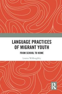 Language Practices of Migrant Youth : From School to Home - Louisa Willoughby