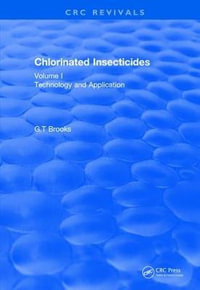 Chlorinated Insecticides : Technology and Application Volume I - G.T Brooks