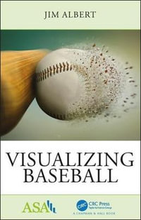 Visualizing Baseball : ASA-CRC Series on Statistical Reasoning in Science and Society - Jim  Albert