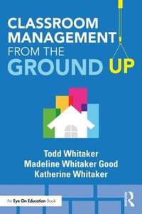 Classroom Management From the Ground Up : Eye on Eduction - Todd Whitaker