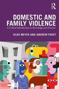 Domestic and Family Violence : A Critical Introduction to Knowledge and Practice - Silke Meyer