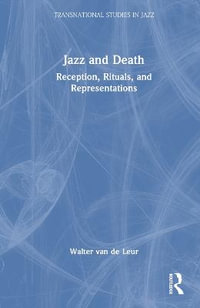 Jazz and Death : Reception, Rituals, and Representations - Walter van de Leur