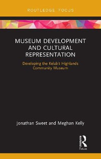 Museum Development and Cultural Representation : Developing the Kelabit Highlands Community Museum - Jonathan Sweet