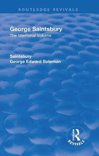 Revival: George Saintsbury: The Memorial Volume (1945) : A New Collection of His Essays and Papers - George Edward Bateman Saintsbury