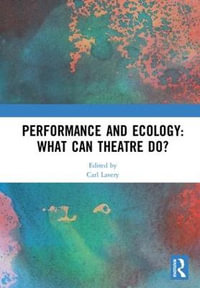 Performance and Ecology : What Can Theatre Do? - Carl  Lavery