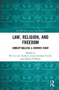 Law, Religion, and Freedom : Conceptualizing a Common Right - Jr. W. Cole Durham