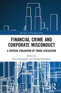 Financial Crime and Corporate Misconduct : A Critical Evaluation of  Fraud Legislation - Chris Monaghan