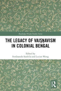 The Legacy of Vaia¹£a¹avism in Colonial Bengal : Routledge Hindu Studies Series - Ferdinando Sardella