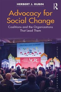 Advocacy for Social Change : Coalitions and the Organizations That Lead Them - Herbert J. Rubin