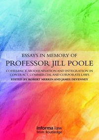 Essays in Memory of Professor Jill Poole : Coherence, Modernisation and Integration in Contract, Commercial and Corporate Laws - Robert Merkin