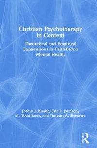 Christian Psychotherapy in Context : Theoretical and Empirical Explorations in Faith-Based Mental Health - Joshua J. Knabb