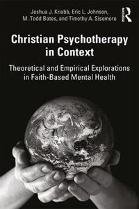 Christian Psychotherapy in Context : Theoretical and Empirical Explorations in Faith-Based Mental Health - Joshua J. Knabb