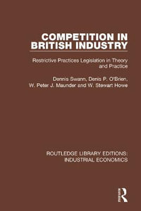 Competition in British Industry : Restrictive Practices Legislation in Theory and Practice - Dennis Swan