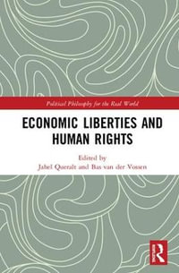 Economic Liberties and Human Rights : Political Philosophy for the Real World - Jahel Queralt