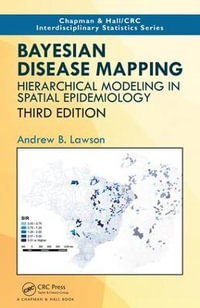 Bayesian Disease Mapping : Hierarchical Modeling in Spatial Epidemiology, Third Edition - Andrew B. Lawson