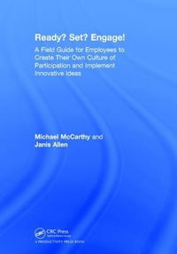 Ready? Set? Engage! : A Field Guide for Employees to Create Their Own Culture of Participation and Implement Innovative Ideas - Michael McCarthy