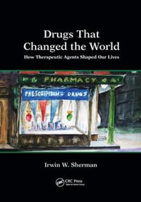 Drugs That Changed the World : How Therapeutic Agents Shaped Our Lives - Irwin W. Sherman