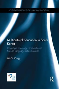 Multicultural Education in South Korea : Language, ideology, and culture in Korean language arts education - Mi Ok Kang