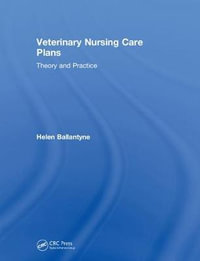 Veterinary Nursing Care Plans : Theory and Practice - Helen Ballantyne