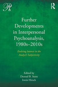 Further Developments in Interpersonal Psychoanalysis, 1980s-2010s : Evolving Interest in the Analyst's Subjectivity - Donnel B. Stern