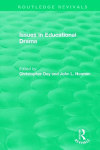 Issues in Educational Drama (1983) : Routledge Revivals - Christopher Day