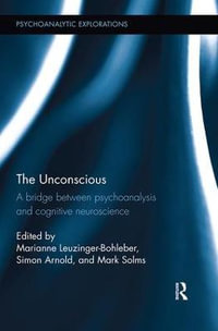 The Unconscious : A bridge between psychoanalysis and cognitive neuroscience - Marianne Leuzinger-Bohleber