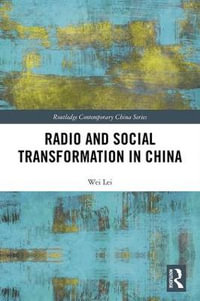 Radio and Social Transformation in China : Routledge Contemporary China - Wei Lei