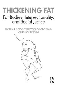 Thickening Fat : Fat Bodies, Intersectionality, and Social Justice - May Friedman