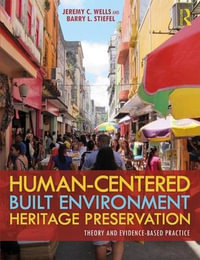 Human-Centered Built Environment Heritage Preservation : Theory and Evidence-Based Practice - Jeremy C. Wells