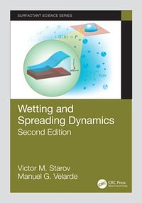 Wetting and Spreading Dynamics, Second Edition : Surfactant Science - Victor M. Starov