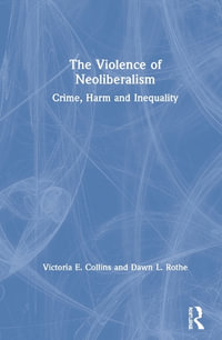 The Violence of Neoliberalism : Crime, Harm and Inequality - Victoria Collins