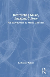 Interpreting Music, Engaging Culture : An Introduction to Music Criticism - Katherine Walker