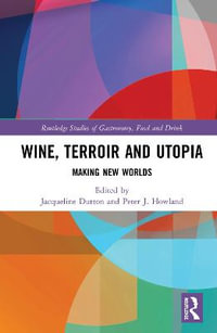 Wine, Terroir and Utopia : Making New Worlds - Jacqueline Dutton