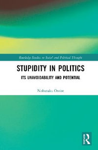 Stupidity in Politics : Its Unavoidability and Potential - Nobutaka Otobe