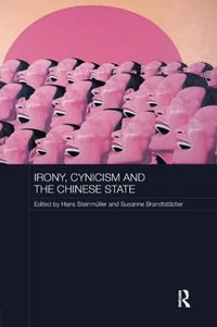 Irony, Cynicism and the Chinese State : Routledge Contemporary China Series - Hans SteinmÃ¼ller